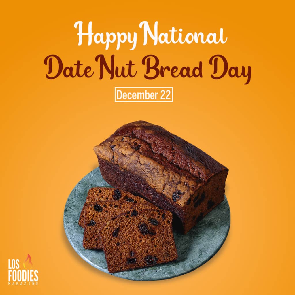 National Date Nut Bread Day Los Foodies Magazine